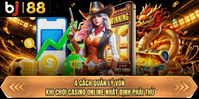 4 cach quan ly von khi choi casino online nhat dinh phai thu