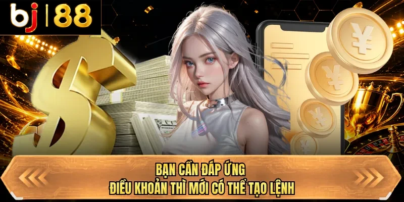 ban can dap ung dieu khoan thi moi co the tao lenh