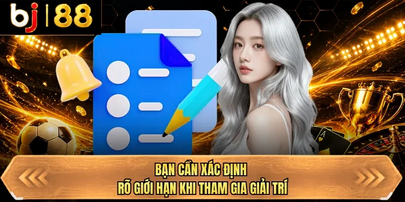 ban can xac dinh ro gioi han khi tham gia giai tri