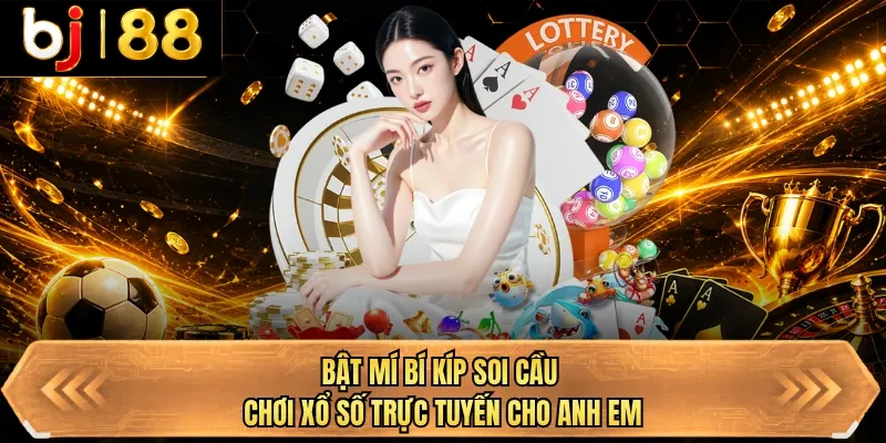 bat mi bi kip soi cau choi xo so truc tuyen cho anh em