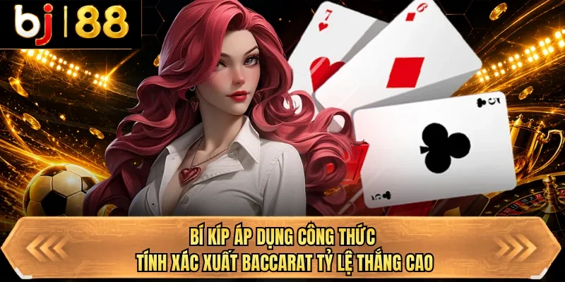 bi kip ap dung cong thuc tinh xac xuat baccarat ty le thang cao