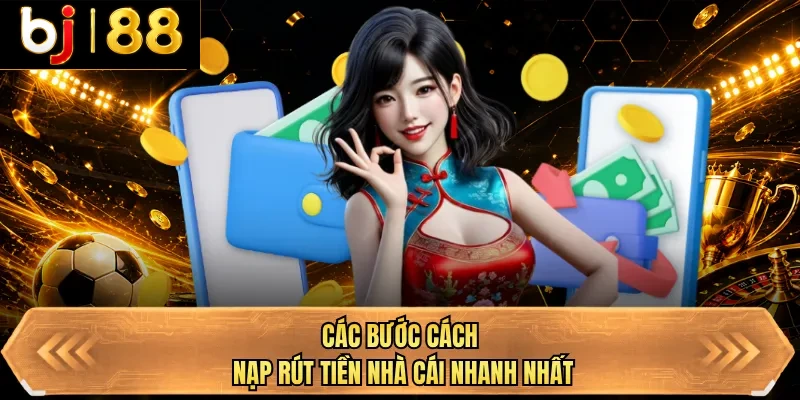 cac buoc cach nap rut tien nha cai nhanh nhat