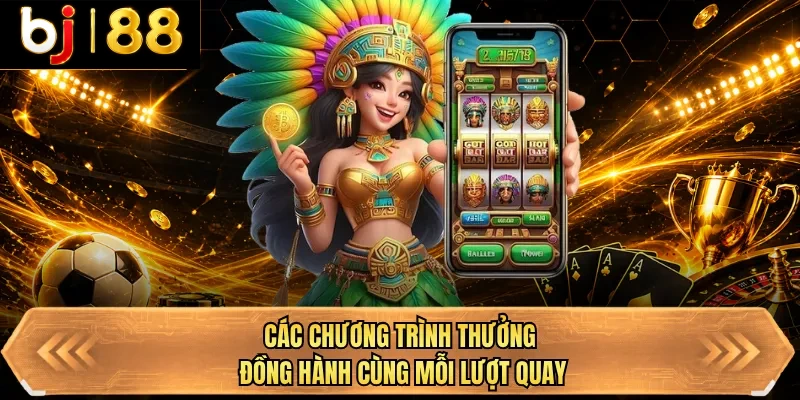 cac chuong trinh thuong dong hanh cung moi luot quay cac chuong trinh thuong dong hanh cung moi luot quay