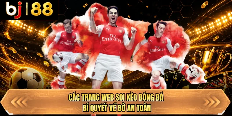 cac trang web soi keo bong da bi quyet ve bo an toan