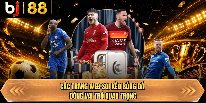 cac trang web soi keo bong da dong vai tro quan trong cac trang web soi keo bong da dong vai tro quan trong