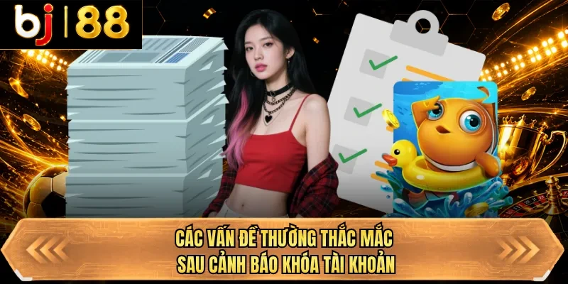 cac van de thuong thac mac sau canh bao khoa tai khoan