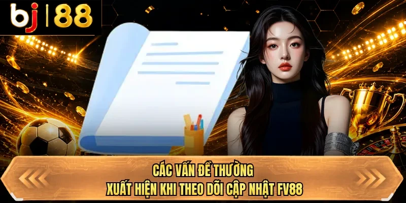 cac van de thuong xuat hien khi theo doi cap nhat bj88
