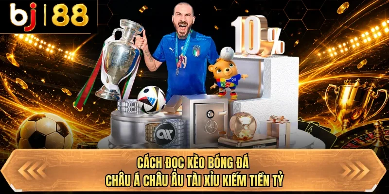 cach doc keo bong da chau a chau au tai xiu kiem tien ty