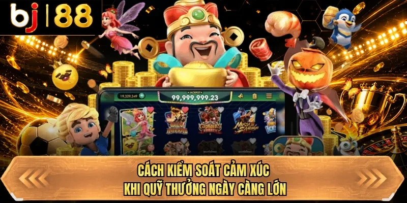 cach kiem soat cam xuc khi quy thuong ngay cang lon