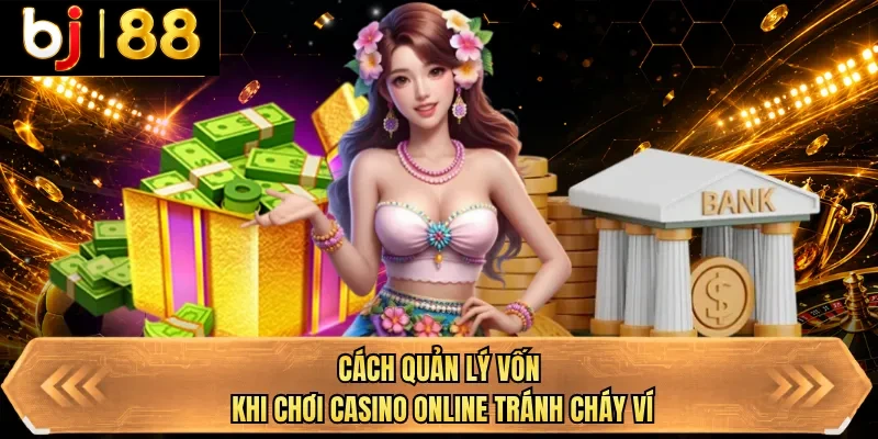 cach quan ly von khi choi casino online tranh chay vi