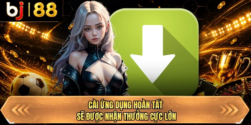 cai ung dung hoan tat se duoc nhan thuong cuc lon cai ung dung hoan tat se duoc nhan thuong cuc lon