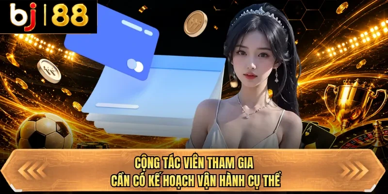 cong tac vien tham gia can co ke hoach van hanh cu the cong tac vien tham gia can co ke hoach van hanh cu the