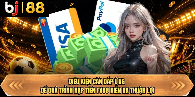dieu kien can dap ung de qua trinh nap tien bj88 dien ra thuan loi