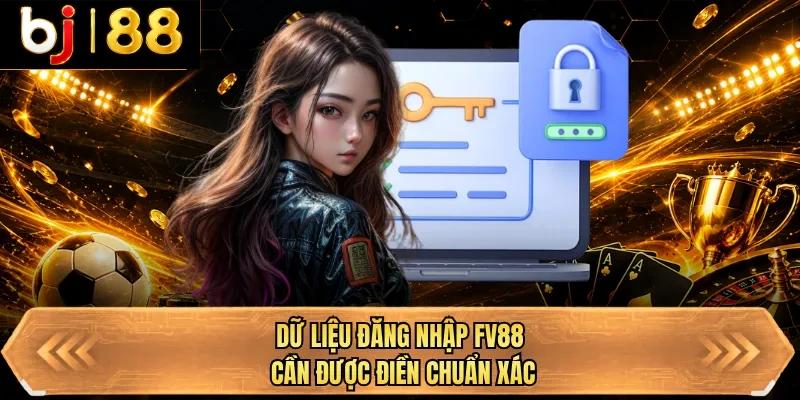 du lieu dang nhap bj88 can duoc dien chuan xac