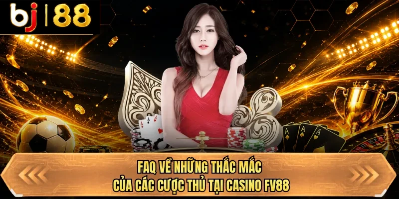 faq ve nhung thac mac cua cac cuoc thu tai casino bj88 faq ve nhung thac mac cua cac cuoc thu tai casino bj88