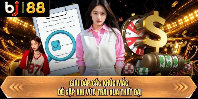 giai dap cac khuc mac de gap khi vua trai qua that bai