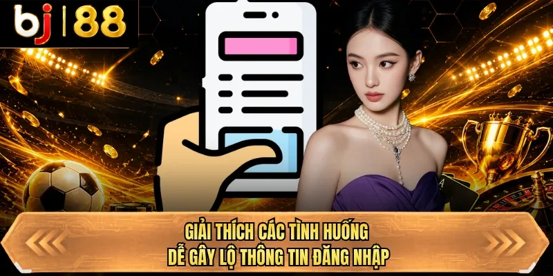 giai thich cac tinh huong de gay lo thong tin dang nhap giai thich cac tinh huong de gay lo thong tin dang nhap