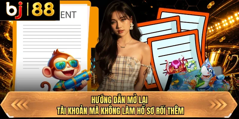 huong dan mo lai tai khoan ma khong lam ho so roi them