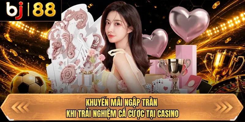 khuyen mai ngap tran khi trai nghiem ca cuoc tai casino