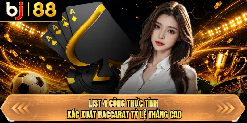 list 4 cong thuc tinh xac xuat baccarat ty le thang cao