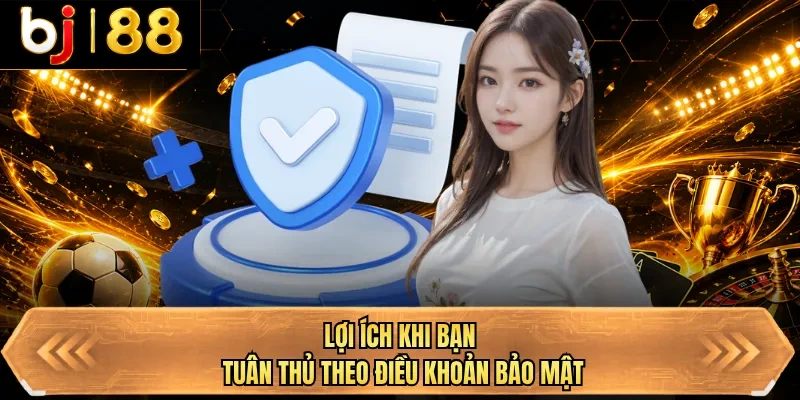 loi ich khi ban tuan thu theo dieu khoan bao mat