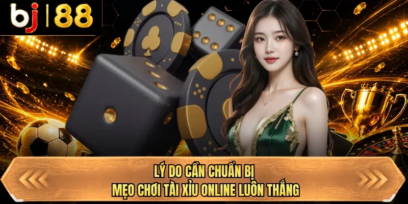 ly do can chuan bi meo choi tai xiu online luon thang