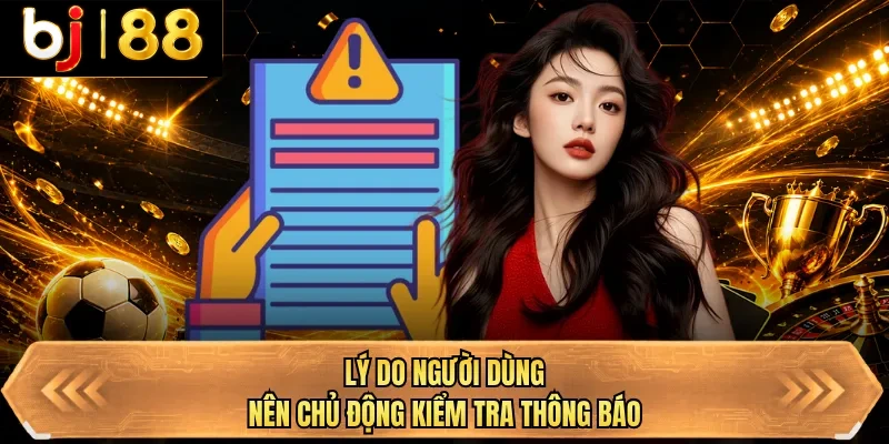 ly do nguoi dung nen chu dong kiem tra thong bao