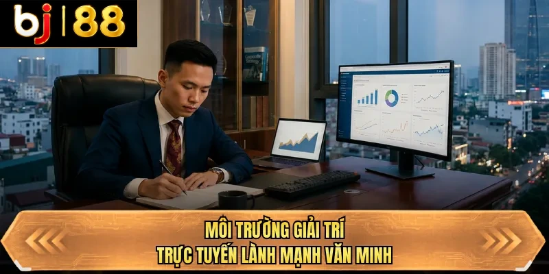 moi truong giai tri truc tuyen lanh manh van minh