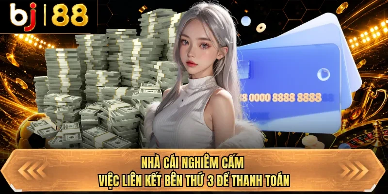 nha cai nghiem cam viec lien ket ben thu 3 de thanh toan