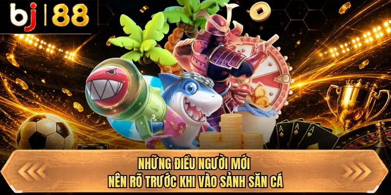 nhung dieu nguoi moi nen ro truoc khi vao sanh san ca nhung dieu nguoi moi nen ro truoc khi vao sanh san ca