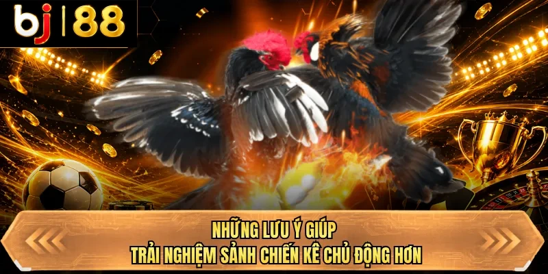 nhung luu y giup trai nghiem sanh chien ke chu dong hon