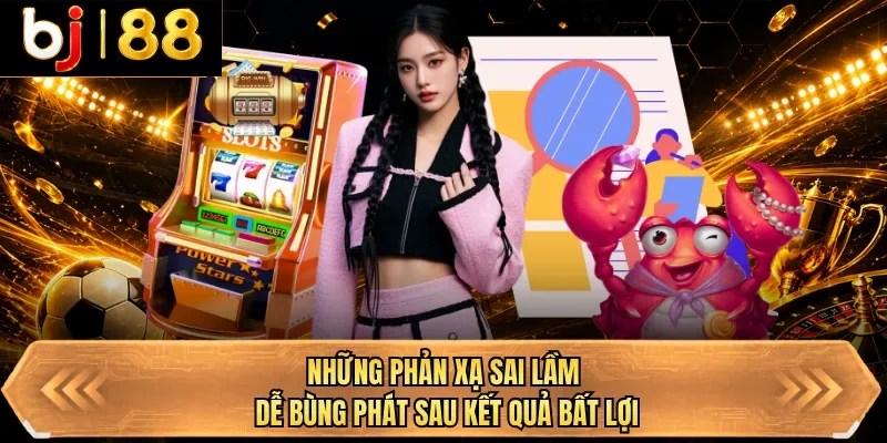 nhung phan xa sai lam de bung phat sau ket qua bat loi nhung phan xa sai lam de bung phat sau ket qua bat loi
