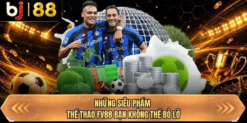 nhung sieu pham the thao bj88 ban khong the bo lo