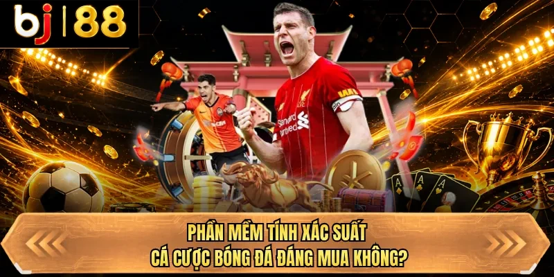 phan mem tinh xac suat ca cuoc bong da dang mua khong