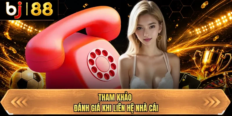 tham khao danh gia khi lien he nha cai