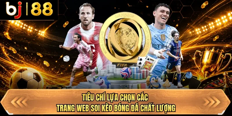 tieu chi lua chon cac trang web soi keo bong da chat luong tieu chi lua chon cac trang web soi keo bong da chat luong